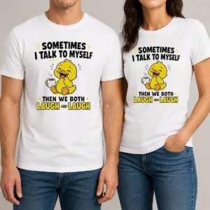 Original Sometimes I Talk To Myself Then We Both Laugh And Laugh Duck
