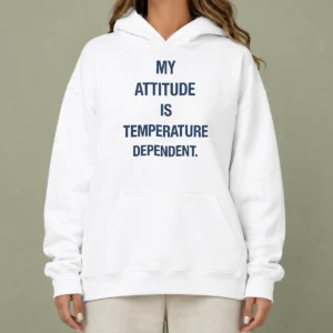 Nice Pretty My Attitude Is Temperature Dependent Hoodie