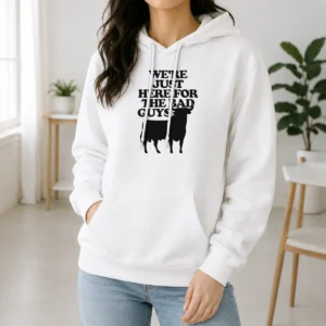 Good Original Bull We Are Just Here For The Bad Guys Hoodie in black, featuring bold white text on the front