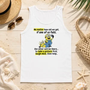 Funny Minion No Matter How Old We Get If One Of US Falls The Other Will Be There To Take A Pictu Tank Top