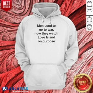 Hot Men Used To Go To War Now They Watch A TV Show On Purpose Hoodie