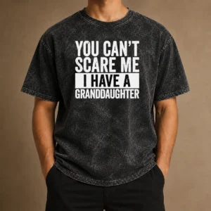 Funny You Can'T Scare Me I Have A Granddaughter Washed T-Shirt