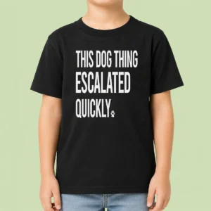Top Pretty This Dog Thing Escalated Quickly Kids T Shirt in vibrant colors, short-sleeve cotton tee for children