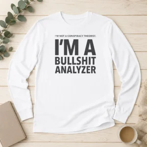 Pretty I'M Not A Conspiracy Theorist I'M A Busshit Analyzer long sleeve shirt in black with bold white text