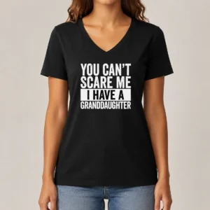 Funny You Can'T Scare Me I Have A Granddaughter V-Neck Shirt
