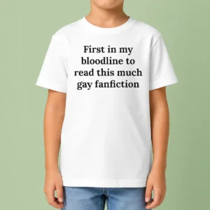 Pretty First In My Bloodline To Read This Much Gay Fanfiction Kids T-Shirt