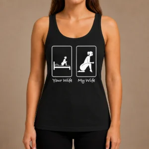 Top Good Your Wife Vs My Wife Comparison Humorous Marriage Joke Tank Top