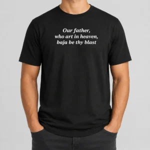 Pretty Our Father WHO Art In Heaven Baja Be Thy Blast t shirt in white, front view with short sleeves