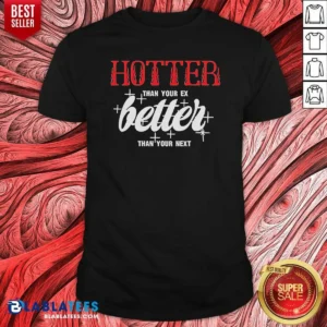 Premium Hot Hotter Than Your Ex Better Next Stars
