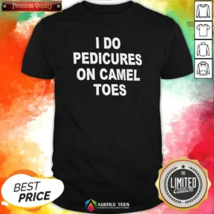 Pretty I Do Pedicures On Camel Toes Humor Slogan