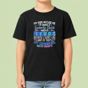 Pretty My Kids Accuse Me Of Having A Favorite Child Which Is Ridiculous Because I Don'T Like Any Of Them Kids T-Shirt