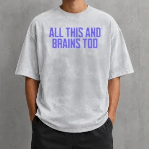 Funny All This And Brains Too Washed T-Shirt