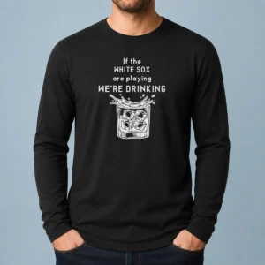 Official If The White Sox Are Playing We Are Drinking Whiskey ICE Cube Long Sleeve Shirt in black with white text design