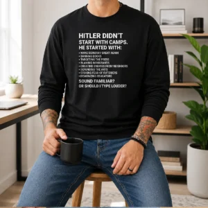 Nice Hot Hitler Didn'T Start With Camps Political Long Sleeve Shirt