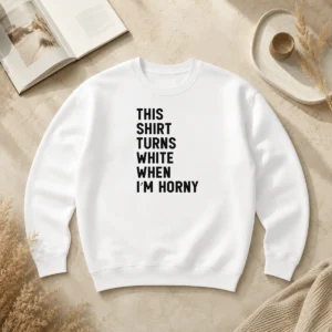 Nice This Shirt Turns White When I'M Horny Sweater