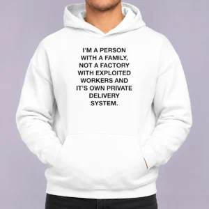 Original Hot Person With A Family Not A Factory With Exploited Workers And Its Own Private Delivery System Hoodie