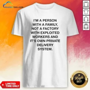 Funny Person With A Family Not A Factory With Exploited Workers And Its Own Private Delivery System