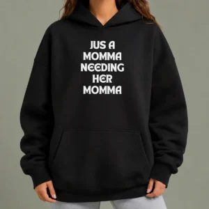 Nice Jus A Momma Needing Her Momma Hoodie in soft fabric with front pocket and adjustable drawstring hood