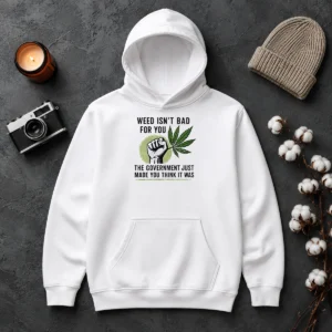 Hot Top Weed Isn'T Bad For You The Government Just Made You Think It Was Hoodie in black, front view with bold white text print