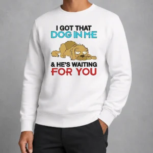 Hot I Got That Dog In Me And He'S Waiting For You Sweater