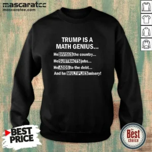 Pretty Trump Is A Math Genius Divides Subtracts Adds And Multiplies Political Satire Sweatshirt