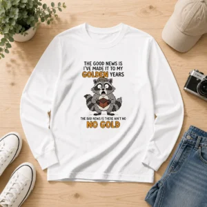 Nice Raccoon The Good News Is Ive Made It To My Golden Years The Bad News Is There Aint No No G long sleeve shirt in black, front view