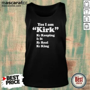 Original Officials Yes I Am Kirk Keeping It Real King Tank Top