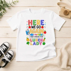 Funny Top Here We Go Again I Mean Welcome Back Lunch Lady Kids T-Shirt