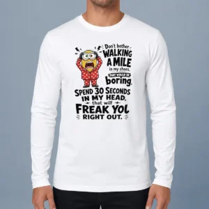 Original Pretty Minion Dont Bother Walking A Mile In My Shoes That Would Be Boring Spend 30 Seconds In My Long Sleeve Shirt front view