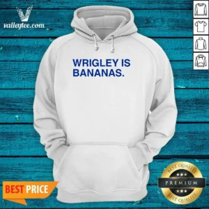 Top Wrigley Is Bananas Hoodie