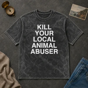 Original Top Kill Your Local Animal Abuser Washed T-Shirt