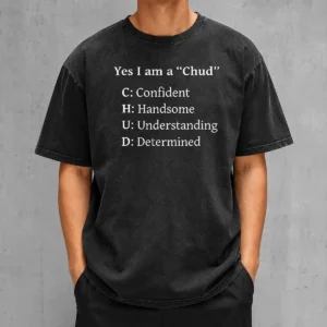 Pretty Yes I Am A CHUD Shirt Confident Handsome Understanding Determined Washed T-Shirt