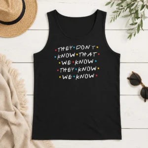 Original Hot They Don'T Know That We Know They Know We Know Tank Top