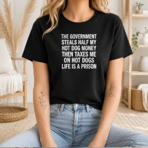 Good The Government Steals Half My Hot Dog Money Life Is A Prison