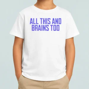 Funny All This And Brains Too Kids T-Shirt