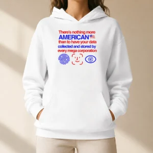 Official There Is Nothing More American Than To Have Your Data Collected And Stored By Every Mega Corporation Shirt - Image 5