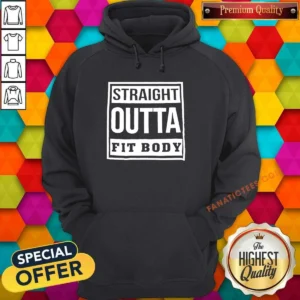 Original Straight Outta Fit Body Parody Pop Quote Hoodie