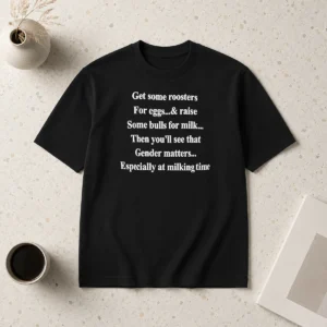 Original Get Some Roosters For Eggs And Raise Some Bulls For Milk Gender Matters t shirt in classic black, crew neck short sleeve cotton tee
