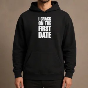 Pretty Premium I Crack On The First Date Dating Humor Hoodie in black, featuring bold white text on front