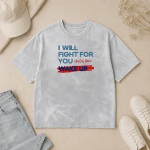 Funny Hot I Will Fight For You Until You Wake Up Political Movement Washed T-Shirt