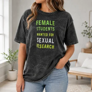Awesome Funny Female Students Wanted For Sexual Research Washed T-Shirt