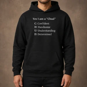 Pretty Yes I Am A CHUD Shirt Confident Handsome Understanding Determined Hoodie