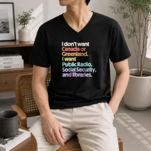 Pretty I Don'T Want Canada Or Greenland I Want Public Radio Social Security And Libraries V-Neck Shirt