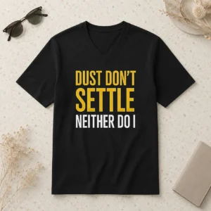 Top Original Dust Don'T Settle Neither Do I V Neck Shirt in soft fabric, featuring a relaxed fit and short sleeves