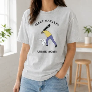 Pretty Make Racists Afraid Again Anti Racism Washed T-Shirt