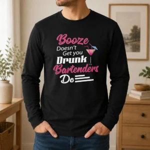 Hot Pretty Booze Doesn'T Get You Drunk Bartenders Do Long Sleeve Shirt