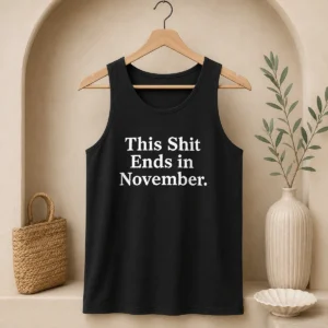 Funny This Shit Ends In November Political Slogan Tank Top