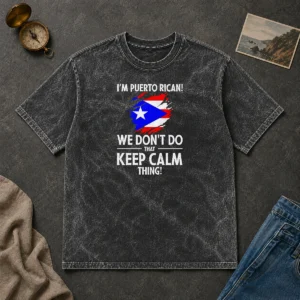 Pretty Puerto Rican I Am Puerto Rican We Do Not Do That Keep Calm Thing printed on a soft washed t shirt in neutral color