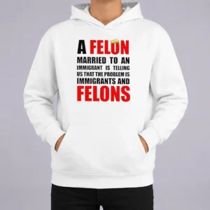 Pretty Trump Hair A Felon Married To An Immigrant Is Telling US That The Problem Is Immigrants An graphic hoodie in black color