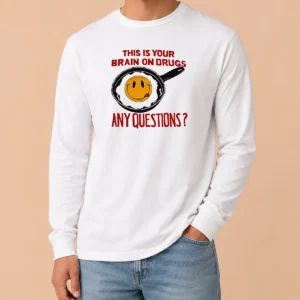 Awesome This Is Your Brain On Drugs Any Questions Fried Egg Smiley Face Long Sleeve Shirt